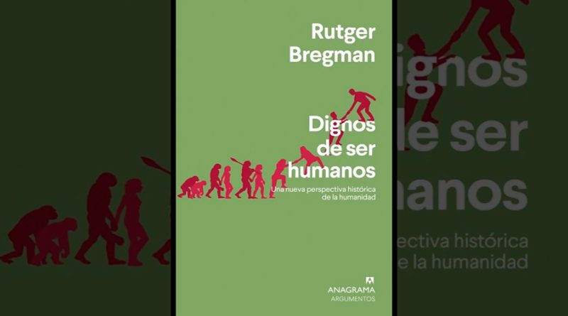 Dignos de ser humanos de Rutger Bregman o el reencuentro con la ruta original